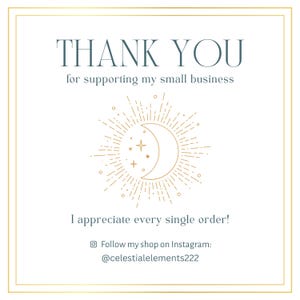 May include: A thank you card with a gold crescent moon and stars design. The text reads "Thank you for supporting my small business. I appreciate every single order! Follow my shop on Instagram: @celestialelements222"