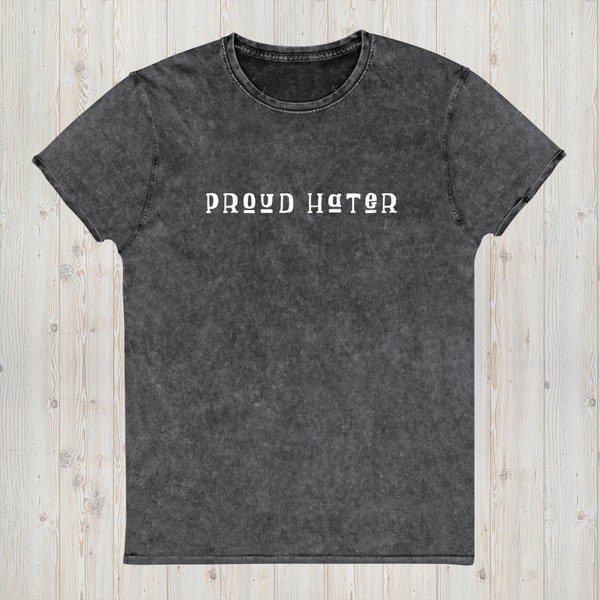 Proud Hater T-shirt Shirt Funny Friend Gift Crewneck Human Rights Tshirt for Her Him T Tee Social Justice Parade Top Game Day Tail Gate Gag