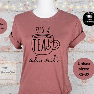 Its A Tea Shirt Shirt,Tea Lover Shirt,Hipster Shirt,Funny Shirt,Tea Addict,Gift For Her,Tea Lover Gift