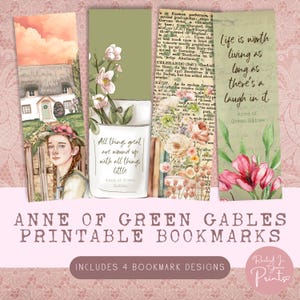 May include: Four printable bookmarks featuring quotes from Anne of Green Gables. The bookmarks feature a cottage, flowers, and a girl with red hair. The quotes are "All things great are wound up with all things little", "Life is worth living as long as there's a laugh in it.", and "Anne of Green Gables".