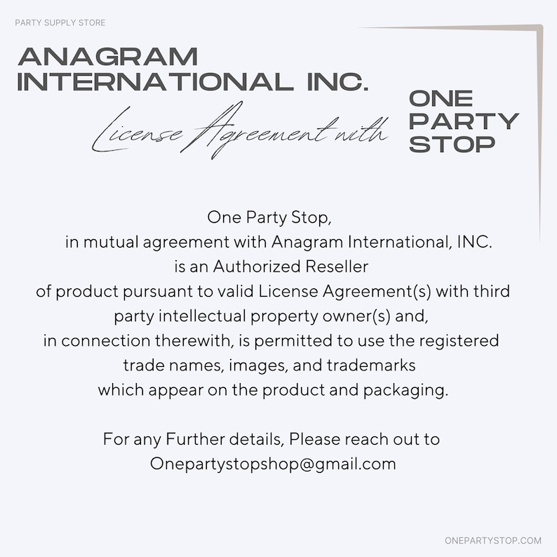 May include: A white background with text from Anagram International Inc. and One Party Stop. The text describes a license agreement for authorized resellers, including the use of registered trademarks and images. Contact Onepartystopshop@gmail.com for details.