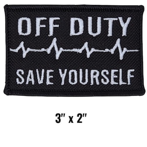 Off Duty Save Yourself Patch | Medical RN | 3&quot;x2&quot; Embroidered Patch with Hook Backing | Patch for Tactical Gear, Backpacks, Hats