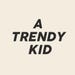 ATrendyKid