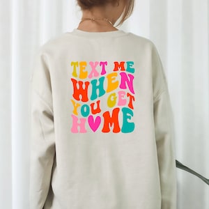 Text Me When You Get Home Sweatshirts, Vintage Designs Sweater, Design Graphic Tee, Retro Shirts,Front And Back Design Sweaters,Funny Shirts