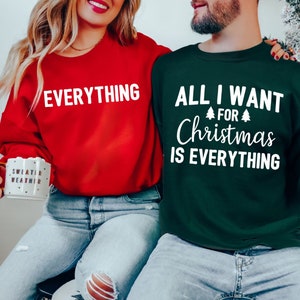 All I Want for Christmas is Everything Sweatshirt, Christmas Couple, Cute Christmas Valentines, Merry Christmas,I Want You Tee,Xmas Matching