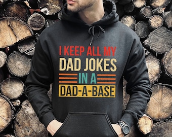 I Keep All My Dad Jokes In A Dad-a-base Hoodie, Funny New Dad, Father's Day, Best Dad Ever, Cute Cool Dada, Daddy Birthday, Gift for Father