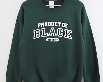 Product Of Black History Sweatshirt, Black Culture Sweatshirt, Black Woman Sweatshirt, Black Culture Shirt, Black Girl Sweatshirt, Blm Sweat