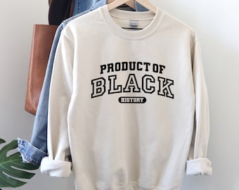 Product Of Black History Sweatshirt, Black Culture Sweatshirt, Black Woman Sweatshirt, Black Culture Shirt, Black Girl Sweatshirt, Blm Sweat
