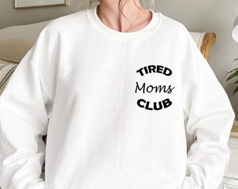 Tired Moms Club Sweatshirt,Trendy Mom Life Sweatshirt,Mothers Day Sweatshirt,First Time Mom Gift,Funny Mom Sweater,Gift for Mom,New Mom Gift
