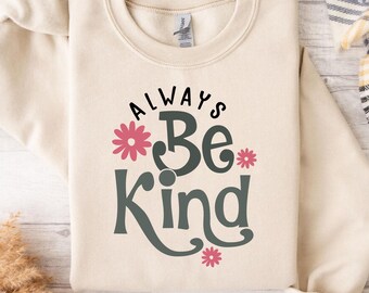 Be Kind Always Sweatshirt,Kindness Matters Sweatshirt,Inspirational Sweatshirt,Be Kind Sweatshirt for Women,Cute Be Kind Sweatshirt