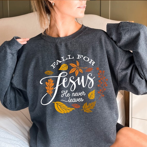 Fall For Jesus He Never Leaves Sweatshirt, Thanksgiving Family Matching Shirt, Thanksgiving Dinner Shirt, Jesus Shirt, Fall Autumn Shirt