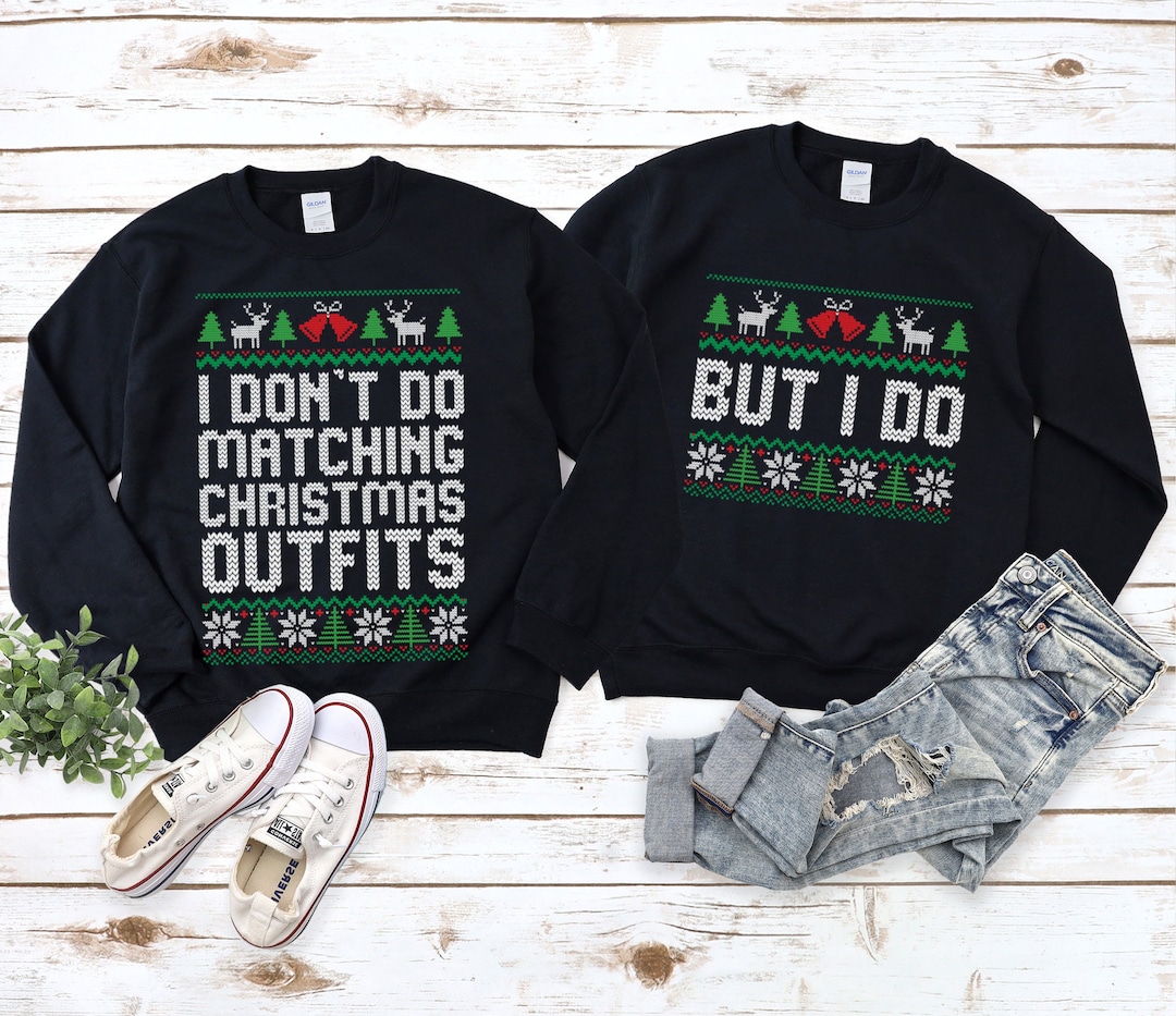 I Don't Do Matching Christmas Outfits Sweatshirt, Couple Xmas Shirt ...