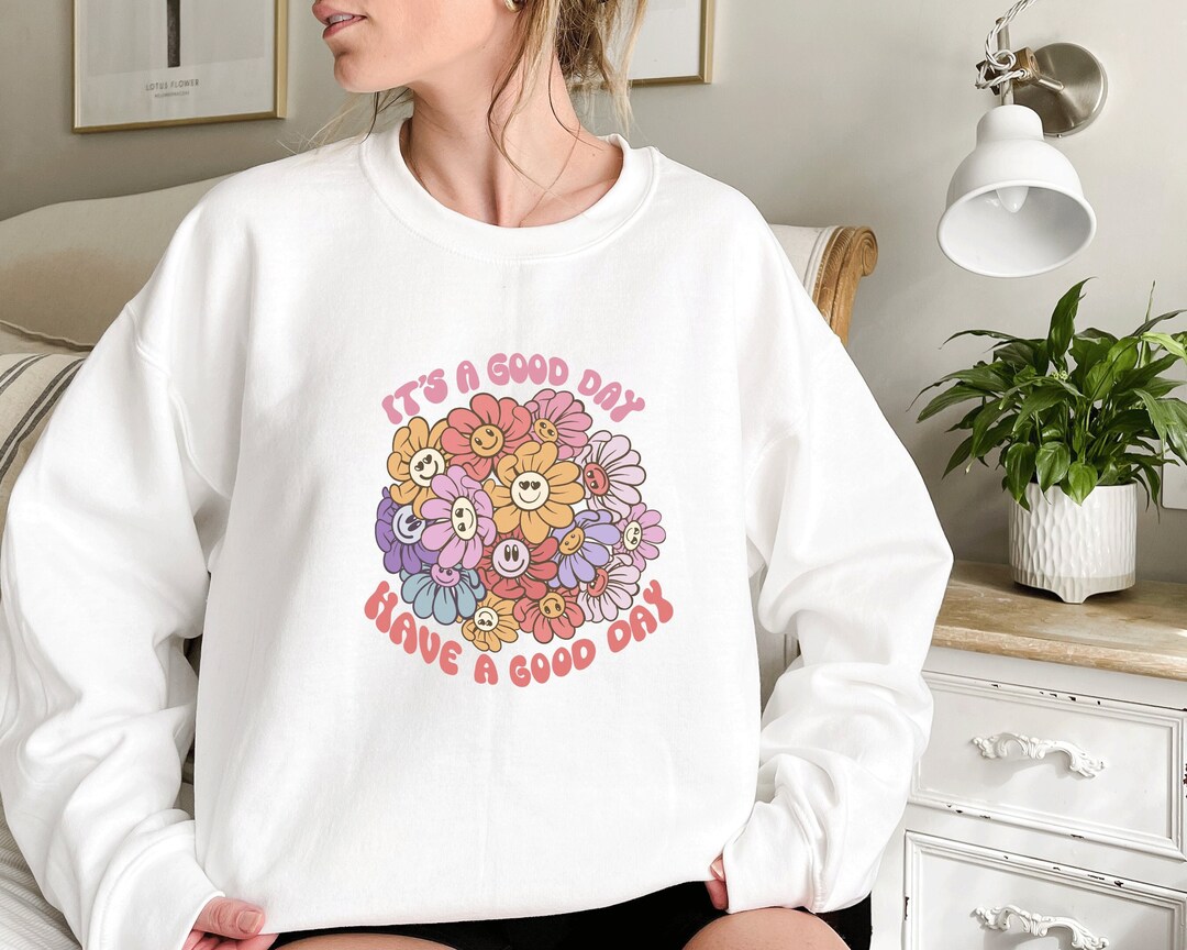 It's A Good Day Have A Good Day Sweatshirts, Summer Shirt,positive  Sweater,happy Face Tee,rainbow Kind,cute Gift Idea,retro Flowers Hoodies -  Etsy