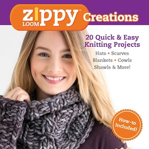 Book: Zippy Loom Creations - 20 Quick and Easy Knitting Projects; Hats, Scarves, Blankets, Cowls, Shawls and More!
