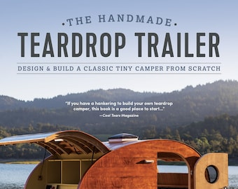 Book: The Handmade Teardrop Trailer - Design & Build a Classic Tiny Camper from Scratch