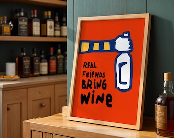 Real friends Bring Wine ,Wine Poster , Kitchen Decor Poster, Home Gift