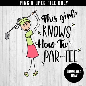 May include: A whimsical illustration of a stick figure golfer in a green visor and shirt, pink skirt, and holding a golf club. Text reads "This girl KNOWS How To PAR-TEE" with a "DOWNLOAD NOW" button.