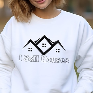 Realtor Sell Houses Sweatshirt, Real Estate Agent Sweatshirt, Realtor Marketing Apparel, Realtor Real Estate Shirt