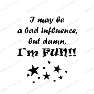Puedo ser una mala influencia, pero maldición, ¡soy divertido! SVG, Descarga instantánea, Sarcastic svg, Mejor amigo svg, Sassy svg