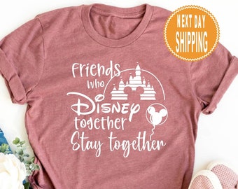 Friends Who Disney Together Shirt, Matching Vacation T-Shirt,Stay Together Tee