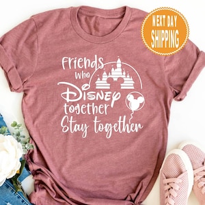 Friends Who Disney Together T-shirt, Stay Together Shirt, Best Friends Shirts, Sweatshirt, Friends Matching Shirt, Disney Vacation Shirt