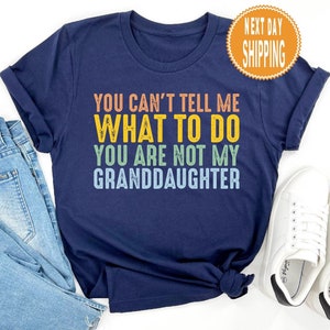 You Can&#39;t Tell Me What To Do You&#39;re Not My Granddaughter, Funny Grandpa Sweatshirt, Grandfather Shirt, Gifts For Grandpa From Granddaughter