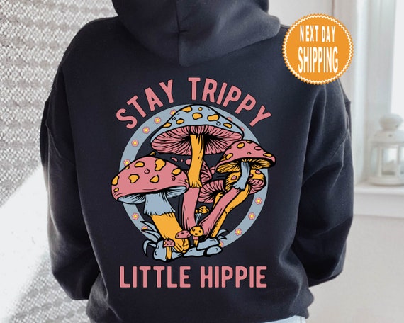 Stay Trippy Little Hippie Hoodie Mushroom Hoody Retro Hippie Hoodie Nature Lover Hoodie Boho Hippie Hoody Plant Hoodie Trendy Hoodie Etsy
