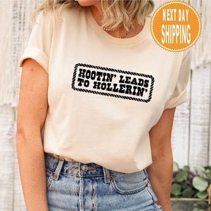 Hootin&#39; Leads To Hollerin Shirt, Country Shirt, Trendy Shirt, Hootin Shirt, Woman Shirt, Cowgirl Gift
