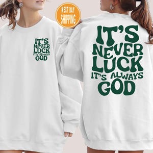 It’s Never Luck It’s Always God Sweatshirt, Christian Quotes Sweatshirt, Inspirational Gift, Religious Hoodie, Jesus Religion Quotes