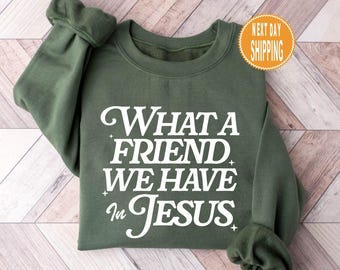 What a Friend We Have in Jesus Sweatshirt: Christian Bible Verse