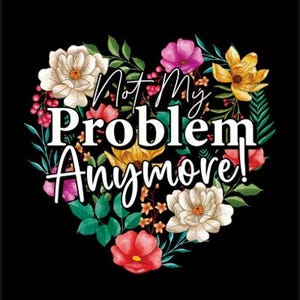 Peut inclure: Fond noir avec un motif de cœur floral. Le cœur est rempli de fleurs blanches, roses et jaunes et de feuilles vertes. Les mots "Not My Problem Anymore!" sont écrits en blanc. Le texte "END OF LIFE PLANNER ORGANIZER" est en dessous.