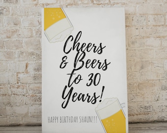 Cheers and Beers to 30 Years - CUSTOMIZABLE 30th Birthday Sign