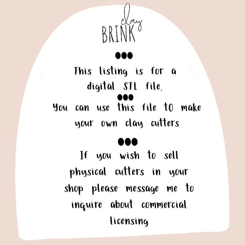 May include: Text on a white background with a pink border. The text reads: "clay BRINK This listing is for a digital STL file. You can use this file to make your own clay cutters If you wish to sell physical cutters in your shop please message me to inquire about commercial licensing"