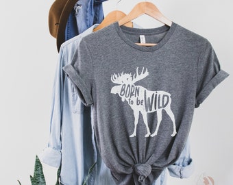 Be Wild Moose Tshirt, Moose Camping T Shirt, Outdoors Shirt, Hiking Shirt, Wildlife Tshirt, Alaskan Moose Shirt, Moose Apparel, Bull Moose T