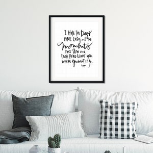 I hope the days come easy… hand lettered quote print | moments of life | inspirational quote | life quote | motivational life quote