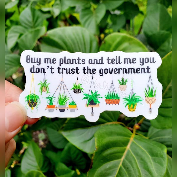 Buy Me Plants And Tell Me You Don't Trust The Government | Plant Decal | Plant Sticker | Waterproof Sticker For Water Bottle