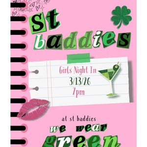 May include: Pink invitation with the text "YOU'RE INVITED TO st baddies". The invitation includes a Girls Night In event on 13/3/26 at 7pm. The invitation also says "at st baddies we wear green". A green shamrock and a cocktail glass are also featured.