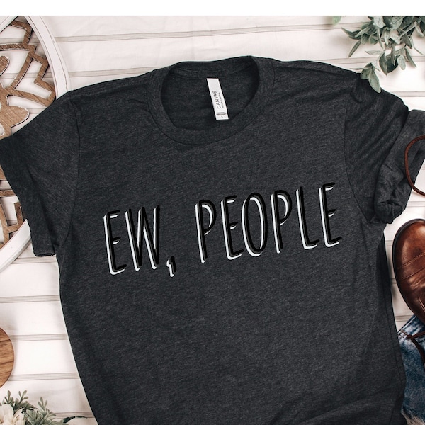 Ew People T-Shirt Tee, T-Shirt With Sayings, Hipster Clothing, Hipster Shirt, Funny T-Shirts, Sarcasm T-Shirt, Aesthetic Clothing