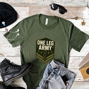 One Leg Army Shirt, Veteran Amputee Gift, Military Prosthetic Tee, Adaptive Apparel for Limb Loss, Funny Amputation Pride T-Shirt