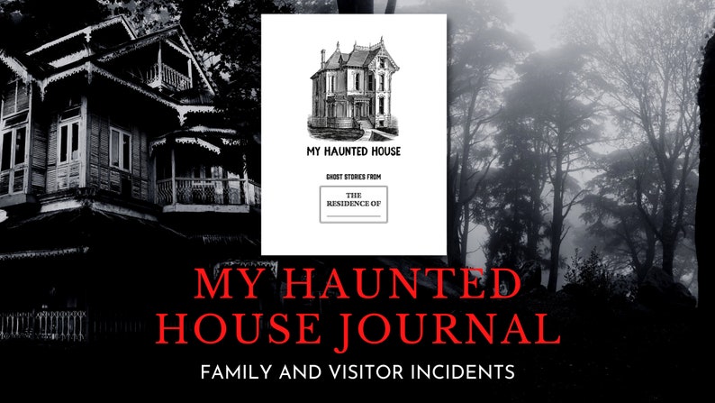 May include: A black and white image of a house with the text "My Haunted House" and "Ghost Stories from The Residence of" above it. Below the image is the text "My Haunted House Journal" in red and "Family and Visitor Incidents" in black.