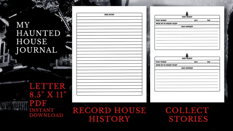 May include: Printable journal for recording haunted house experiences. The journal includes a section for house history and a section for ghost incidents. The journal is 8.5 inches by 11 inches.