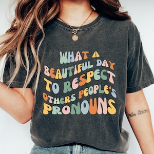 What a Beautiful Day To Respect Others People&#39;s Pronouns Shirt | LGBT Shirt, Equality Shirt, Human Rights, Gay Pride Shirt, Lesbian Shirt