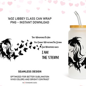 I am The Storm, 16 oz Libbey Glass Can Tumbler Sublimation Design, Design Digital Download PNG