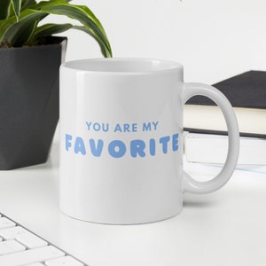 You Are My Favorite Mug Anniversary Gift Valentine&#39;s Day Gift Mug Valentines Day Gifts Mom Gift Dad Gift for Him Gift For Her