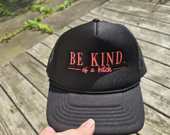 Be Kind Be a B*tch Embroidered Trucker Hat | Sassy Foam Cap | Funny Attitude Hat | Bold Women’s Hat | Edgy Embroidered Cap | Snapback