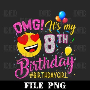 OMG It's My 8th Birthday Girl Png 8 Years old Birthday Png Digital Download