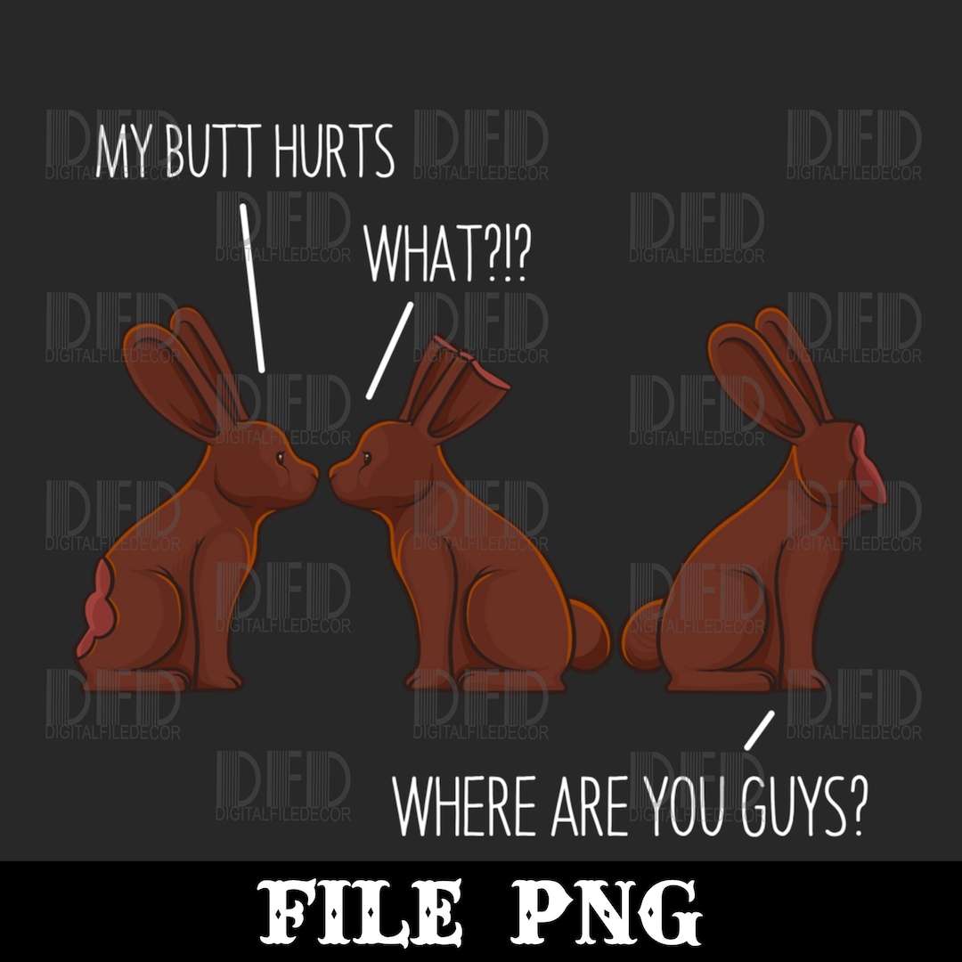 My Butt Hurts Funny Easter Chocolate Bunny Meme Joke Gift Png Digital