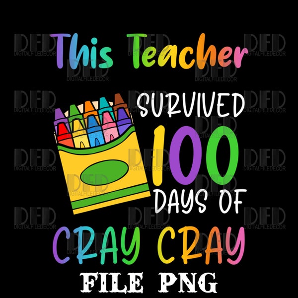 This Teacher Survived 100 Days Of Cray Cray Apparel Png Digital Download