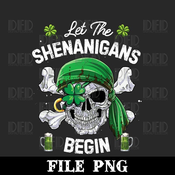 Pirate St Patricks Day Skull Men Let The Shenanigans Begin T-Shirt Pirate St Patricks Day Skull Men Let The Shenanigans Begin T-Shirt