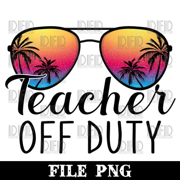 Teacher Off Duty Last Day Of School Teacher Summer Png Digital Download